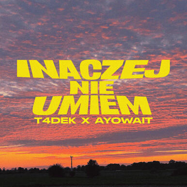 T4DEK X AYOWAIT - INACZEJ NIE UMEM